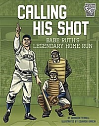 Calling His Shot: Babe Ruths Legendary Home Run (Paperback)