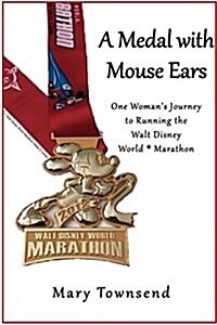 A Medal with Mouse Ears: One Womans Journey to Running the Walt Disney World Marathon (Hardcover)