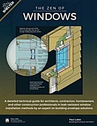 The Zen of Windows: A Detailed Technical Guide for Architects, Contractors, Homeowners, and Other Construction Professionals in Leak-Resis (Paperback)