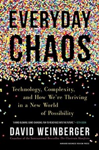 Everyday chaos : technology, complexity, and how we're thriving in a new world of possibility