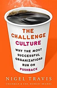 The Challenge Culture: Why the Most Successful Organizations Run on Pushback (Hardcover)
