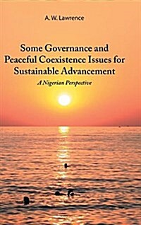 Some Governance and Peaceful Coexistence Issues for Sustainable Advancement: A Nigerian Perspective (Hardcover)