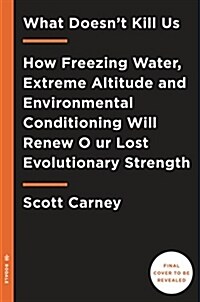 [중고] What Doesn‘t Kill Us: How Freezing Water, Extreme Altitude, and Environmental Conditioning Will Renew Our Lost Evolutionary Strength (Paperback)