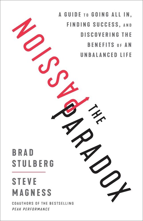 The Passion Paradox: A Guide to Going All In, Finding Success, and Discovering the Benefits of an Unbalanced Life (Hardcover)
