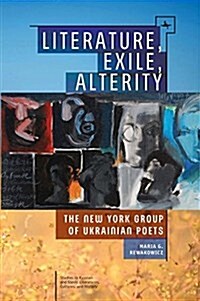 Literature, Exile, Alterity: The New York Group of Ukrainian Poets (Paperback)