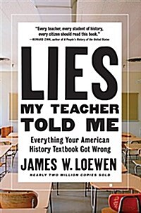 Lies My Teacher Told Me : Everything Your American History Textbook Got Wrong (Paperback)