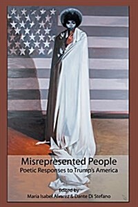 Misrepresented People: Poetic Responses to Trumps America (Paperback)