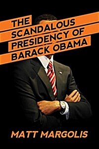 The Scandalous Presidency of Barack Obama (Hardcover)