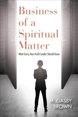 Business of a Spiritual Matter: What All Leaders of Faith-Based Nonprofits Should Know (Paperback)