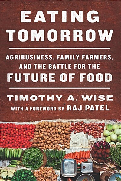 Eating Tomorrow : Agribusiness, Family Farmers, and the Battle for the Future of Food (Hardcover)