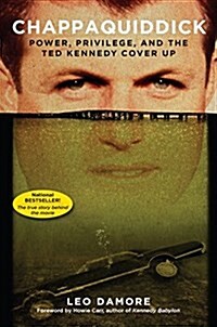 Chappaquiddick: Power, Privilege, and the Ted Kennedy Cover-Up (Paperback)