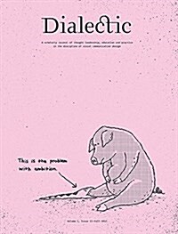 Dialectic: A Scholarly Journal of Thought Leadership, Education and Practice in the Discipline of Visual Communication Design Vol (Paperback)