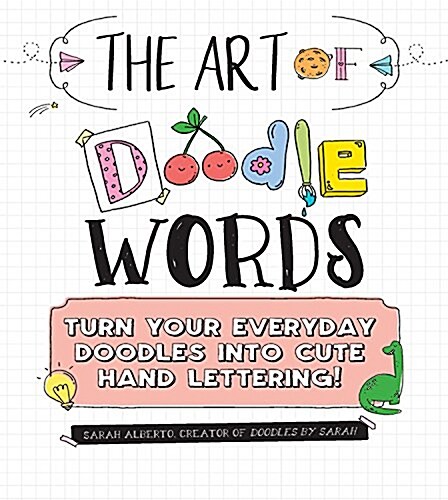 The Art of Doodle Words: Turn Your Everyday Doodles Into Cute Hand Lettering! (Paperback)