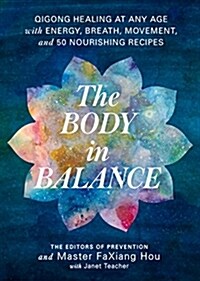 The Body in Balance: Qigong Healing at Any Age with Energy, Breath, Movement, and 50 Nourishing Recipes (Paperback)