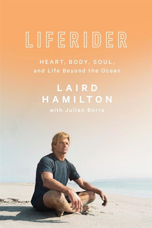 Liferider: Heart, Body, Soul, and Life Beyond the Ocean (Hardcover)