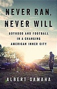 Never Ran, Never Will: Boyhood and Football in a Changing American Inner City (Hardcover)