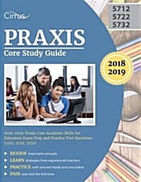 Praxis Core Study Guide 2018-2019: Praxis Core Academic Skills for Educators Exam Prep and Practice Test Questions (5712, 5722, 5732) (Paperback)