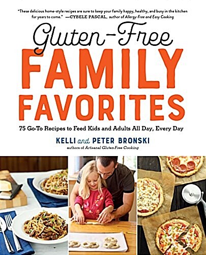 Gluten-Free Family Favorites: The 75 Go-To Recipes You Need to Feed Kids and Adults All Day, Every Day (Paperback, Repackaged)