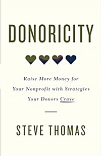 Donoricity: Raise More Money for Your Nonprofit with Strategies Your Donors Crave (Paperback)