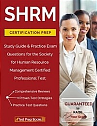 Shrm Certification Prep: Study Guide & Practice Exam Questions for the Society for Human Resource Management Certified Professional Test (Paperback)
