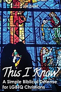 This I Know: A Simple Biblical Defense for Lgbtq Christians (Paperback)