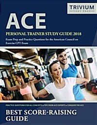 Ace Personal Trainer Study Guide 2018: Exam Prep and Practice Questions for the American Council on Exercise CPT Exam (Paperback)