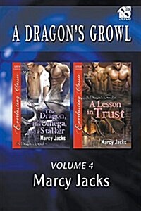 A Dragons Growl, Volume 4 [The Dragon, His Omega, and a Stalker: A Lesson in Trust](siren Publishing Everlasting Classic Manlove) (Paperback)