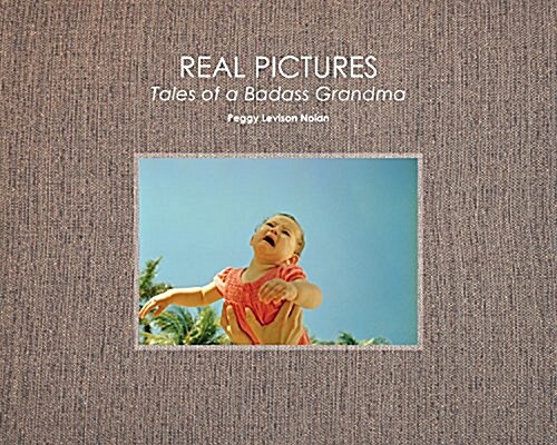 Real Pictures: Tales of a Badass Grandma (Hardcover)