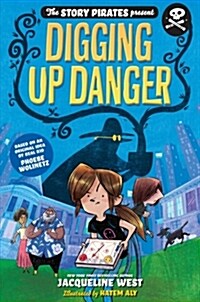 The Story Pirates Present: Digging Up Danger (Hardcover)