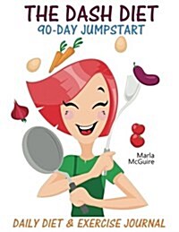 The Dash Diet 90-Day Jumpstart: Daily Diet & Exercise Journal (Paperback)