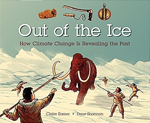 Out of the Ice: How Climate Change Is Revealing the Past (Hardcover)