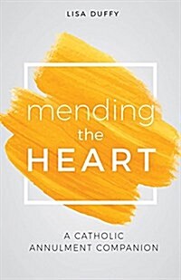 Mending the Heart: A Catholic Annulment Companion (Paperback)