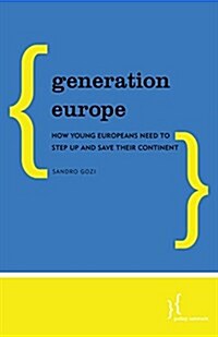 Generation Europe : How Young Europeans Need to Step Up and Save Their Continent (Paperback)