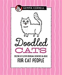 Doodled Cats: Dozens of Clever Doodling Exercises & Ideas for Cat People (Hardcover)
