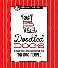 Doodled Dogs: Dozens of Clever Doodling Exercises & Ideas for Dog People (Hardcover)