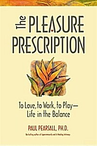 The Pleasure Prescription: A New Way to Well-Being (Hardcover)