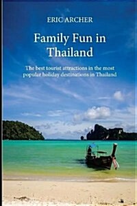 Family Fun in Thailand: The Best Tourist Attractions in the Most Popular Holiday Destinations in Thailand (Paperback)