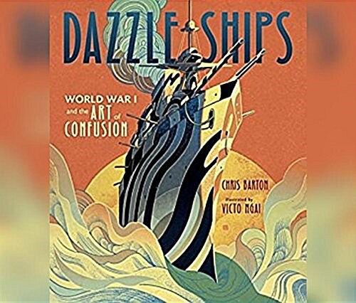 Dazzle Ships: World War I and the Art of Confusion (Audio CD)