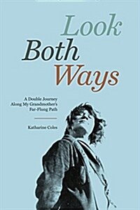 Look Both Ways: A Double Journey Along My Grandmothers Far-Flung Path (Paperback)