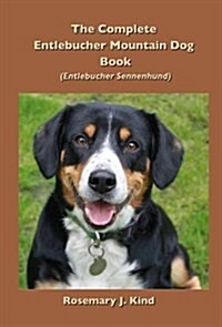 The Complete Entlebucher Mountain Dog Book : Entlebucher Sennenhund (Paperback)