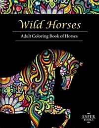 Wild Horses: An Adult Coloring Book of Horses (Paperback)