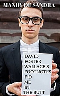 David Foster Wallaces Footnotes Fd Me in the Butt (Paperback)