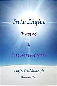 Into Light: Poems and Incantations (Paperback)