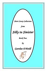 From Silly to Sinister: Short Story Collection (Paperback)