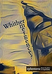 Whither Emergence? (Ephemera Vol. 17, No. 4) (Paperback)