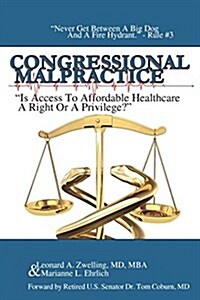 Congressional Malpractice: Is Affordable Healthcare a Right or a Privilege? (Paperback)