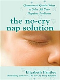 The No-Cry Nap Solution: Guaranteed Gentle Ways to Solve All Your Naptime Problems (MP3 CD)