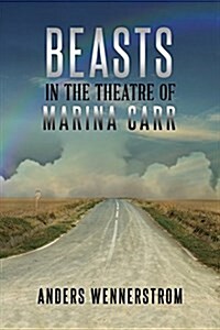 Beasts in the Theatre of Marina Carr (Paperback)