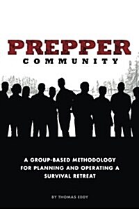 Prepper Community: A Group-Based Methodology for Planning and Operating a Survival Retreat (Paperback)
