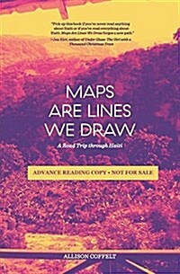 Maps Are Lines We Draw: A Road Trip Through Haiti (Paperback)